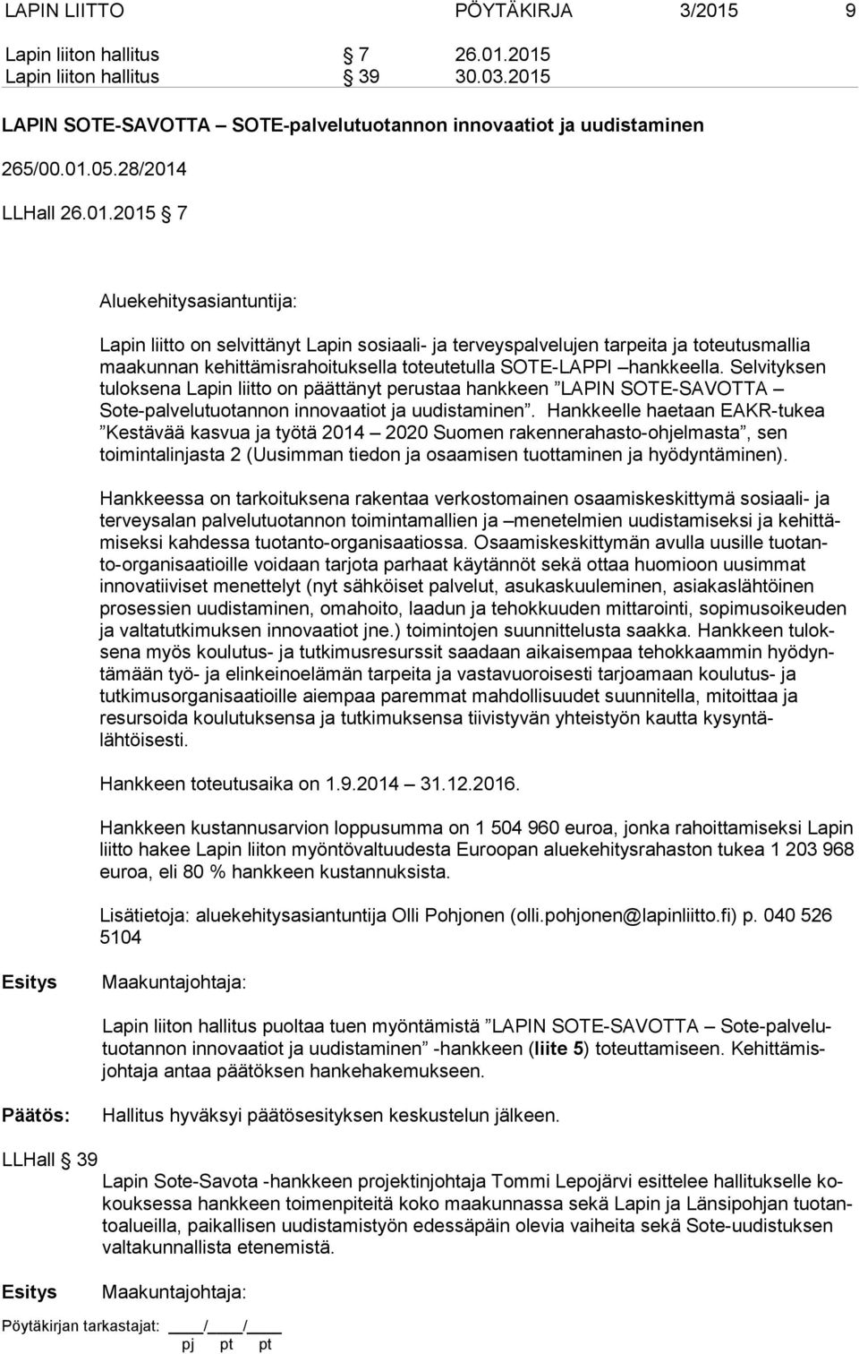Selvityksen tuloksena Lapin liitto on päättänyt perustaa hankkeen LAPIN SOTE-SAVOTTA Sote-palvelutuotannon innovaatiot ja uudistaminen.