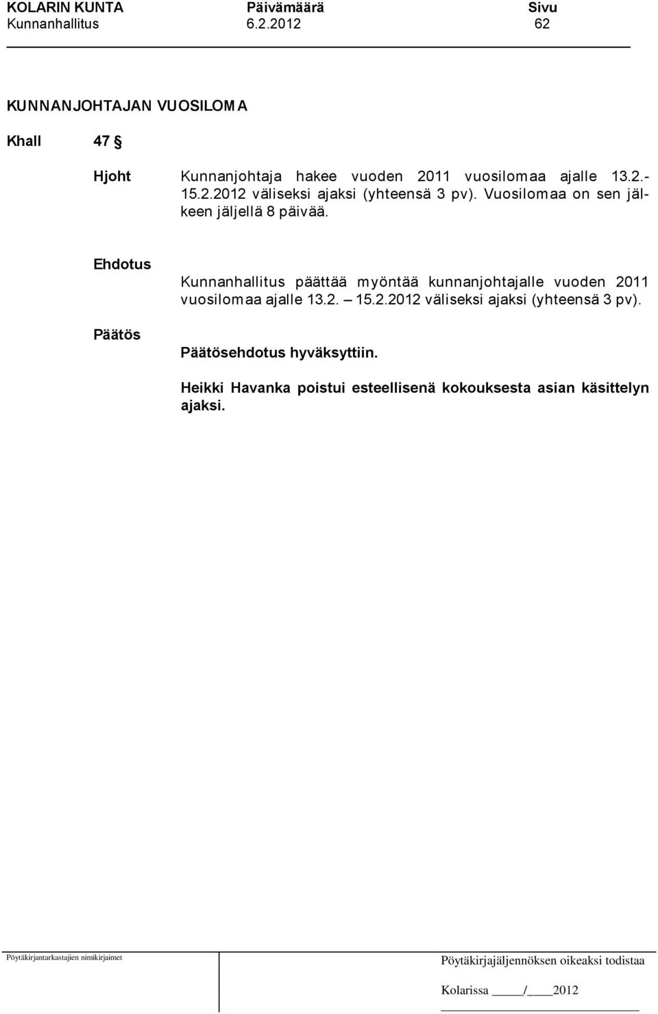 2.2012 väliseksi ajaksi (yhteensä 3 pv). Vuosilom aa on sen jälkeen jäljellä 8 päivää.