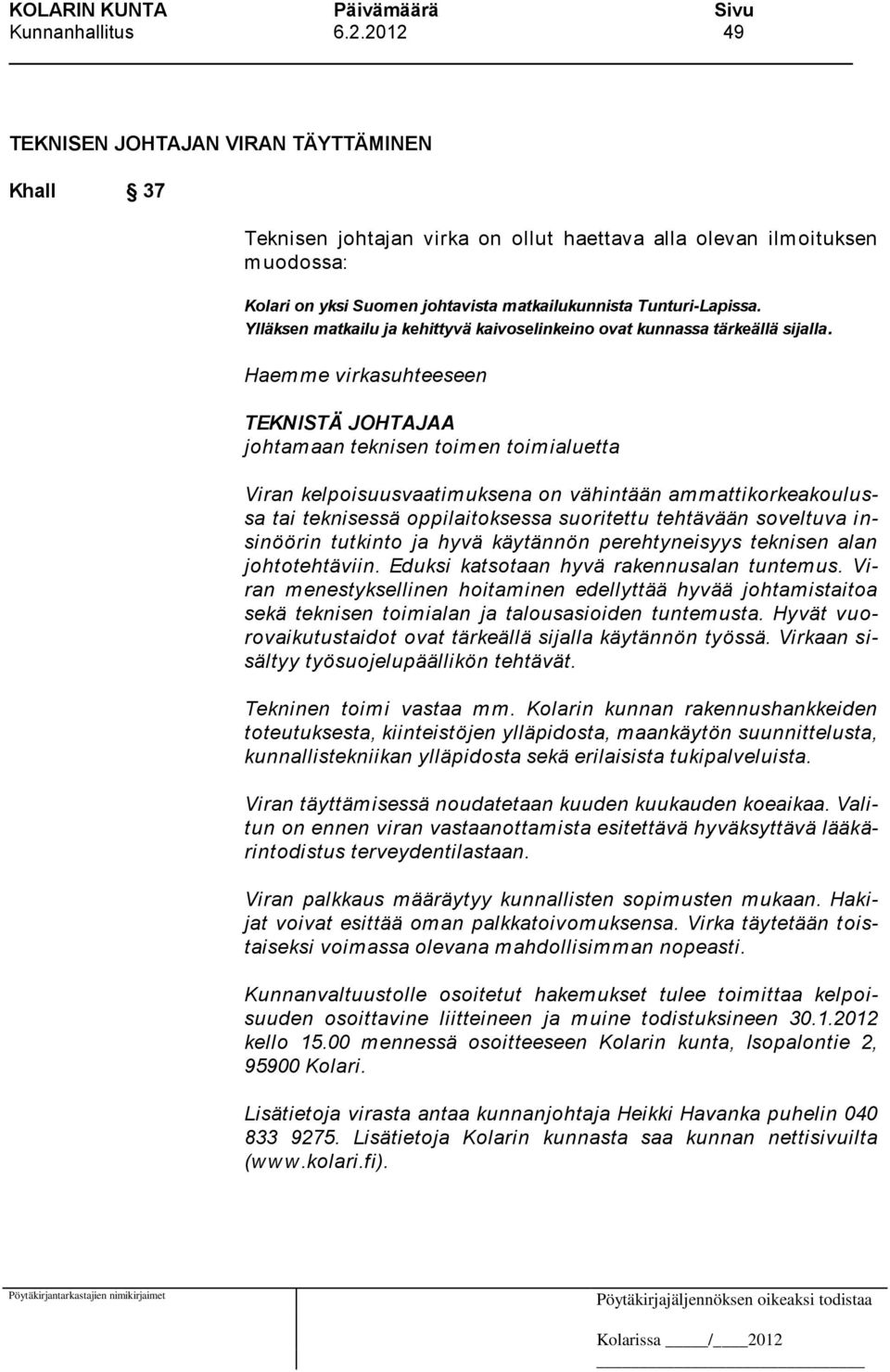 Ylläksen matkailu ja kehittyvä kaivoselinkeino ovat kunnassa tärkeällä sijalla.
