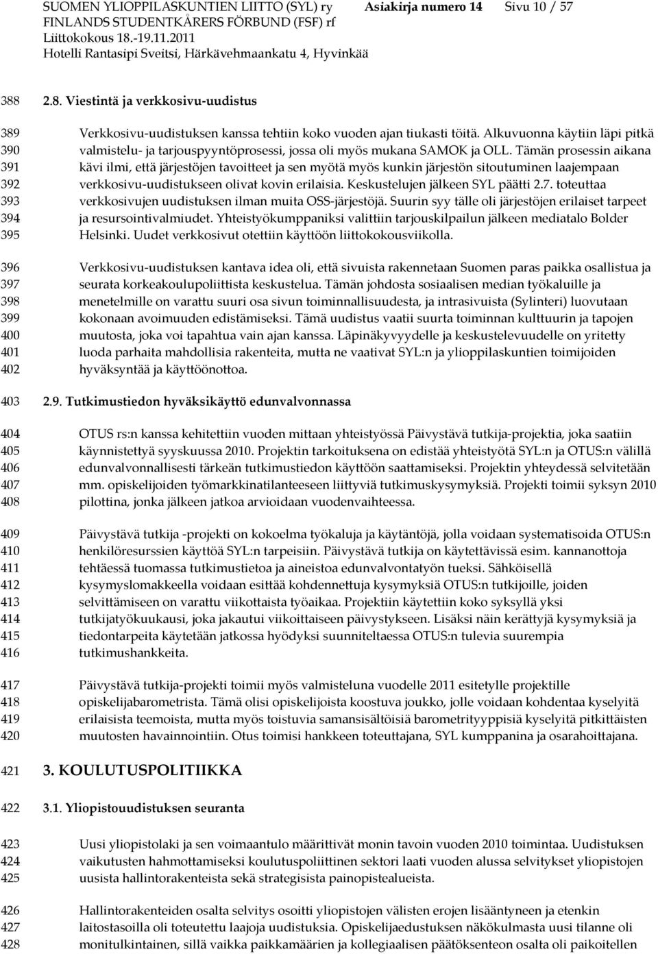 Alkuvuonna käytiin läpi pitkä valmistelu- ja tarjouspyyntöprosessi, jossa oli myös mukana SAMOK ja OLL.