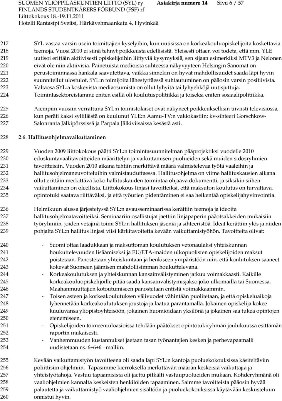 Vuosi 2010 ei siinä tehnyt poikkeusta edellisistä. Yleisesti ottaen voi todeta, että mm.