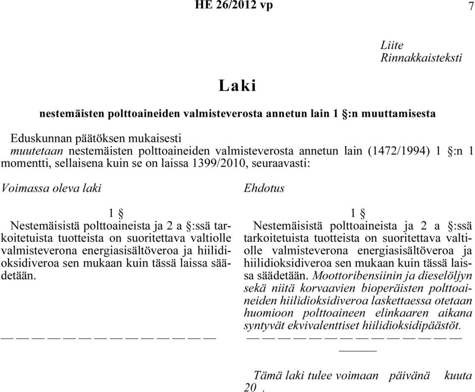 on suoritettava valtiolle valmisteverona energiasisältöveroa ja hiilidioksidiveroa sen mukaan kuin tässä laissa säädetään.