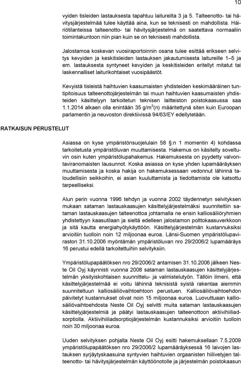 Jalostamoa koskevan vuosiraportoinnin osana tulee esittää erikseen selvitys kevyiden ja keskitisleiden lastauksen jakautumisesta laitureille 1 5 ja em.