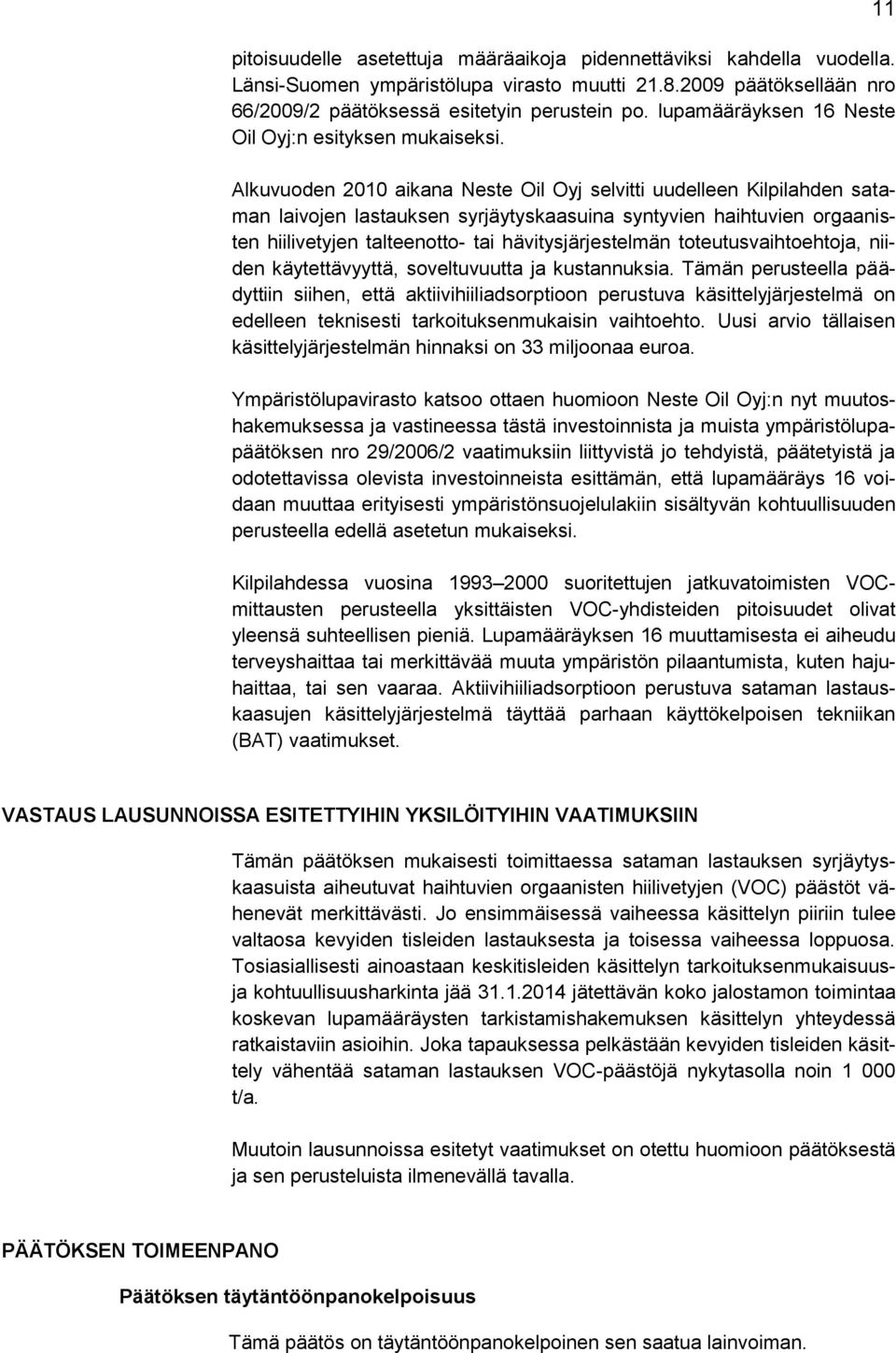 Alkuvuoden 2010 aikana Neste Oil Oyj selvitti uudelleen Kilpilahden sataman laivojen lastauksen syrjäytyskaasuina syntyvien haihtuvien orgaanisten hiilivetyjen talteenotto- tai hävitysjärjestelmän