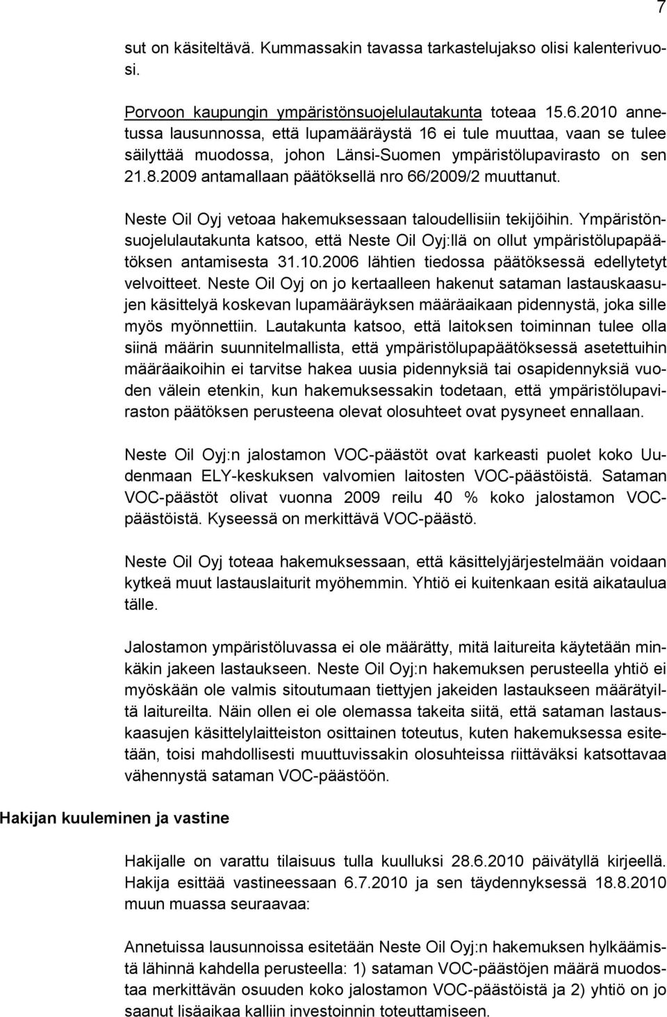 2009 antamallaan päätöksellä nro 66/2009/2 muuttanut. Neste Oil Oyj vetoaa hakemuksessaan taloudellisiin tekijöihin.