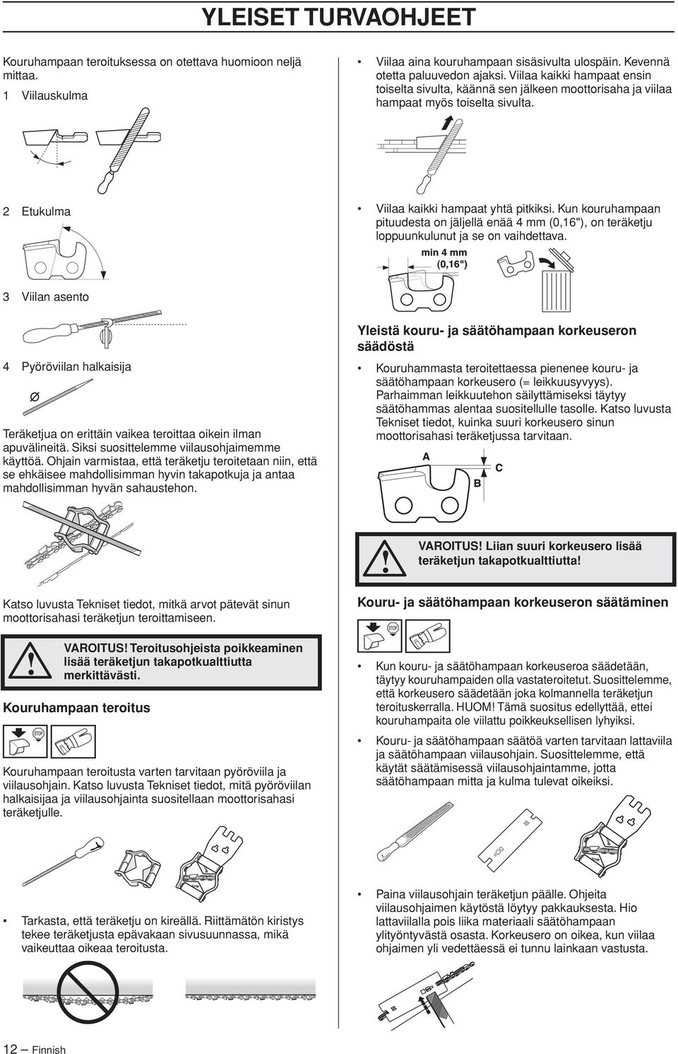 Kun kouruhampaan pituudesta on jäljellä enää 4 mm (0,16"), on teräketju loppuunkulunut ja se on vaihdettava.