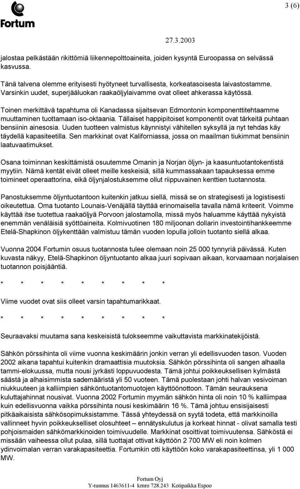 Toinen merkittävä tapahtuma oli Kanadassa sijaitsevan Edmontonin komponenttitehtaamme muuttaminen tuottamaan iso-oktaania.