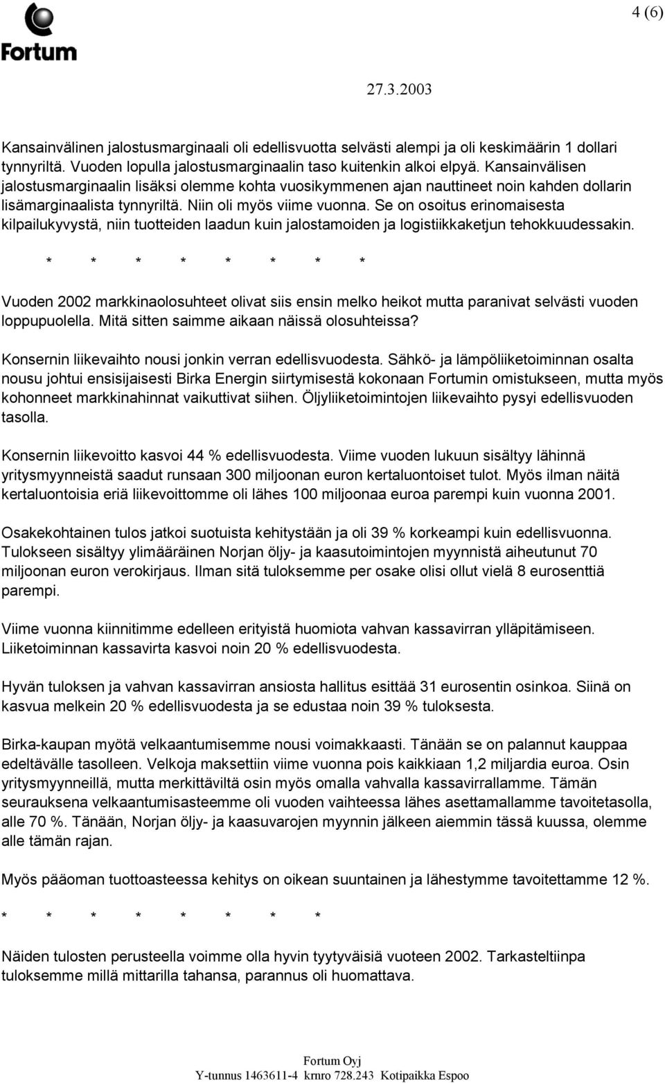 Se on osoitus erinomaisesta kilpailukyvystä, niin tuotteiden laadun kuin jalostamoiden ja logistiikkaketjun tehokkuudessakin.