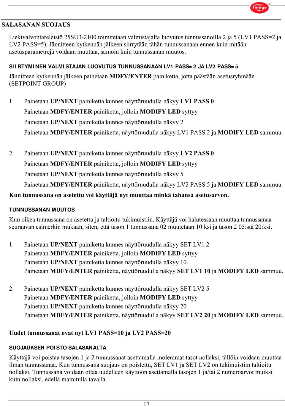 SIIRTYMINEN VALMISTAJAN LUOVUTUS TUNNUSSANAAN LV1 PASS=2 JA LV2 PASS=5 Jännitteen kytkennän jälkeen painetaan MDFY/ENTER painiketta, jotta päästään asetusryhmään (SETPOINT GROUP) 1.