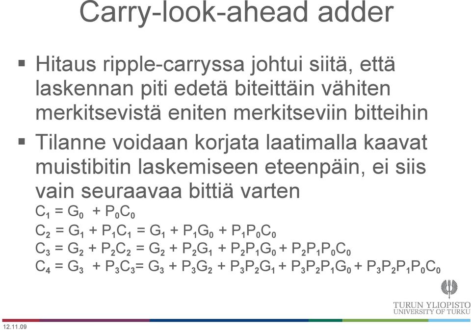 muistibitin laskemiseen eteenpäin, ei siis vain seuraavaa bittiä varten C = G + PC C2 = G + PC = G