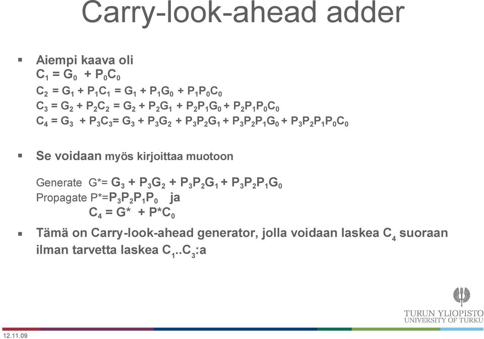 kirjoittaa muotoon Generate G*= G3 + P3G2 + P3P2G + P3P2PG Propagate P*=P3P2PP ja C4 = G* + P*C