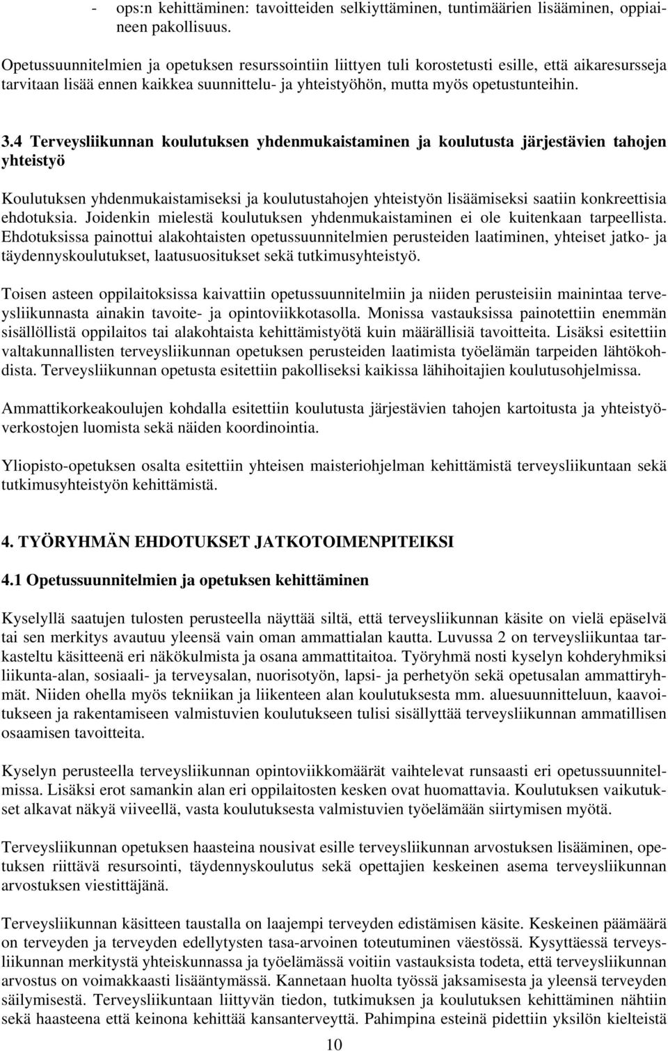 4 Terveysliikunnan koulutuksen yhdenmukaistaminen ja koulutusta järjestävien tahojen yhteistyö Koulutuksen yhdenmukaistamiseksi ja koulutustahojen yhteistyön lisäämiseksi saatiin konkreettisia