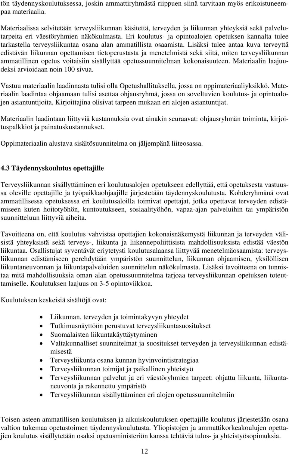 Eri koulutus- ja opintoalojen opetuksen kannalta tulee tarkastella terveysliikuntaa osana alan ammatillista osaamista.