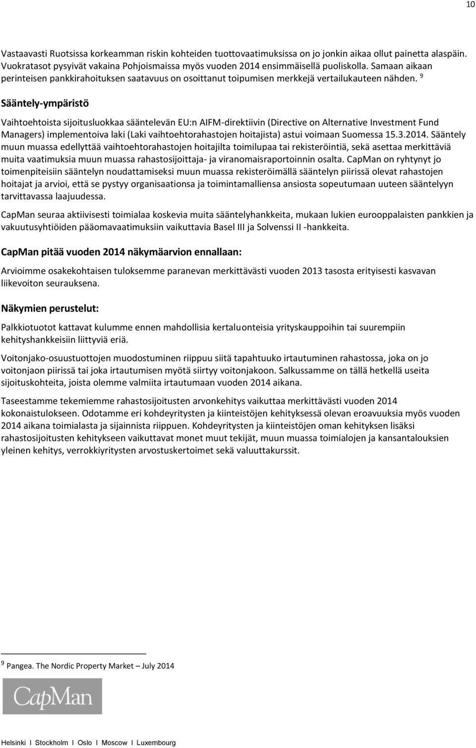 9 Sääntely-ympäristö Vaihtoehtoista sijoitusluokkaa sääntelevän EU:n AIFM-direktiivin (Directive on Alternative Investment Fund Managers) implementoiva laki (Laki vaihtoehtorahastojen hoitajista)