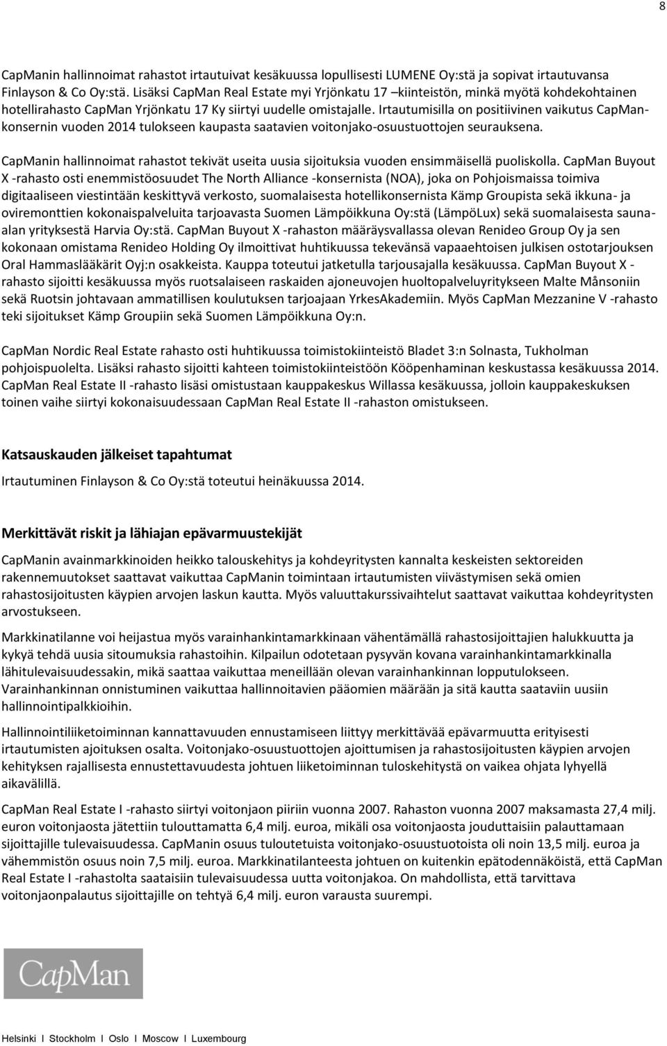 Irtautumisilla on positiivinen vaikutus CapMankonsernin vuoden 2014 tulokseen kaupasta saatavien voitonjako-osuustuottojen seurauksena.