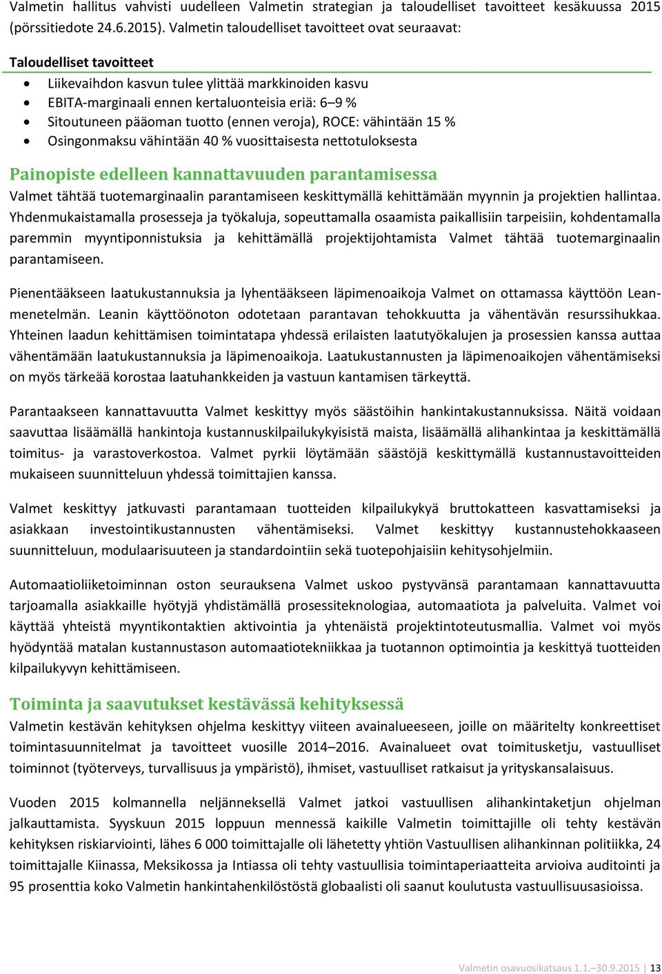 tuotto (ennen veroja), ROCE: vähintään 15 % Osingonmaksu vähintään 40 % vuosittaisesta nettotuloksesta Painopiste edelleen kannattavuuden parantamisessa Valmet tähtää tuotemarginaalin parantamiseen