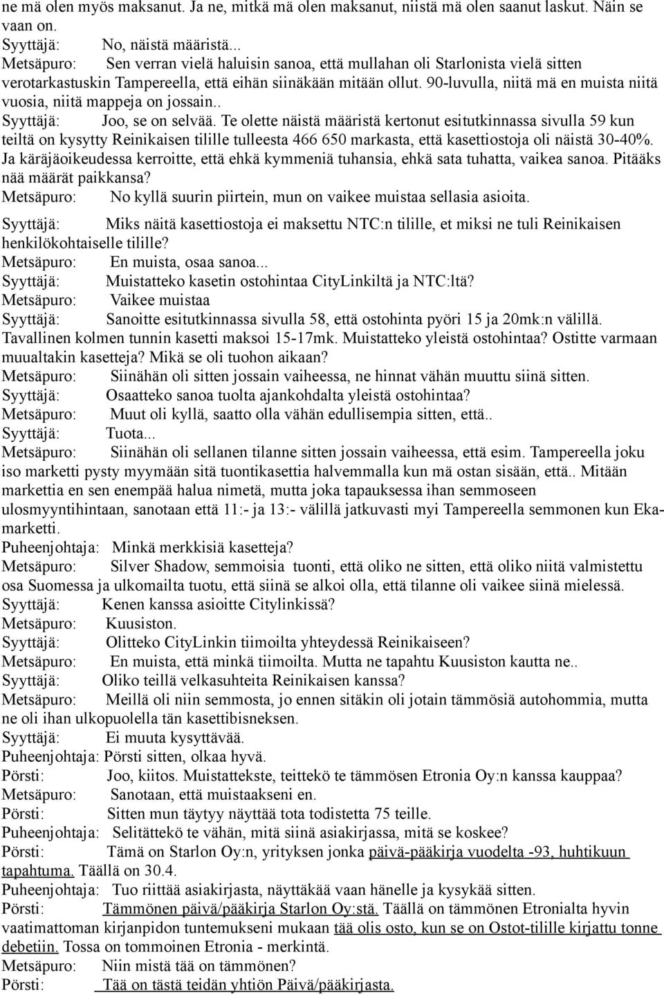 90-luvulla, niitä mä en muista niitä vuosia, niitä mappeja on jossain.. Syyttäjä: Joo, se on selvää.