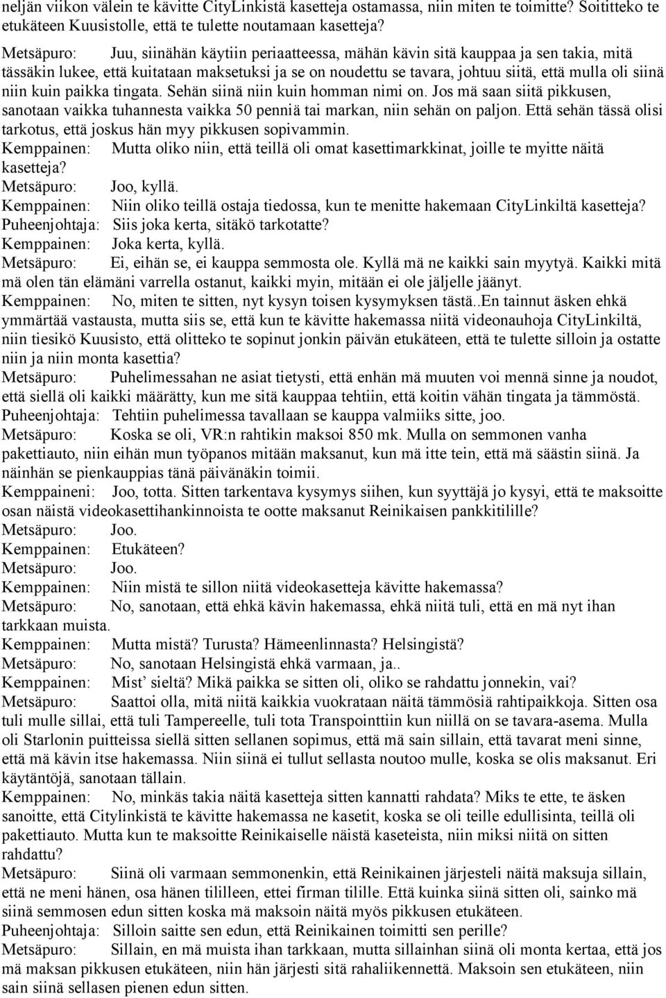 niin kuin paikka tingata. Sehän siinä niin kuin homman nimi on. Jos mä saan siitä pikkusen, sanotaan vaikka tuhannesta vaikka 50 penniä tai markan, niin sehän on paljon.