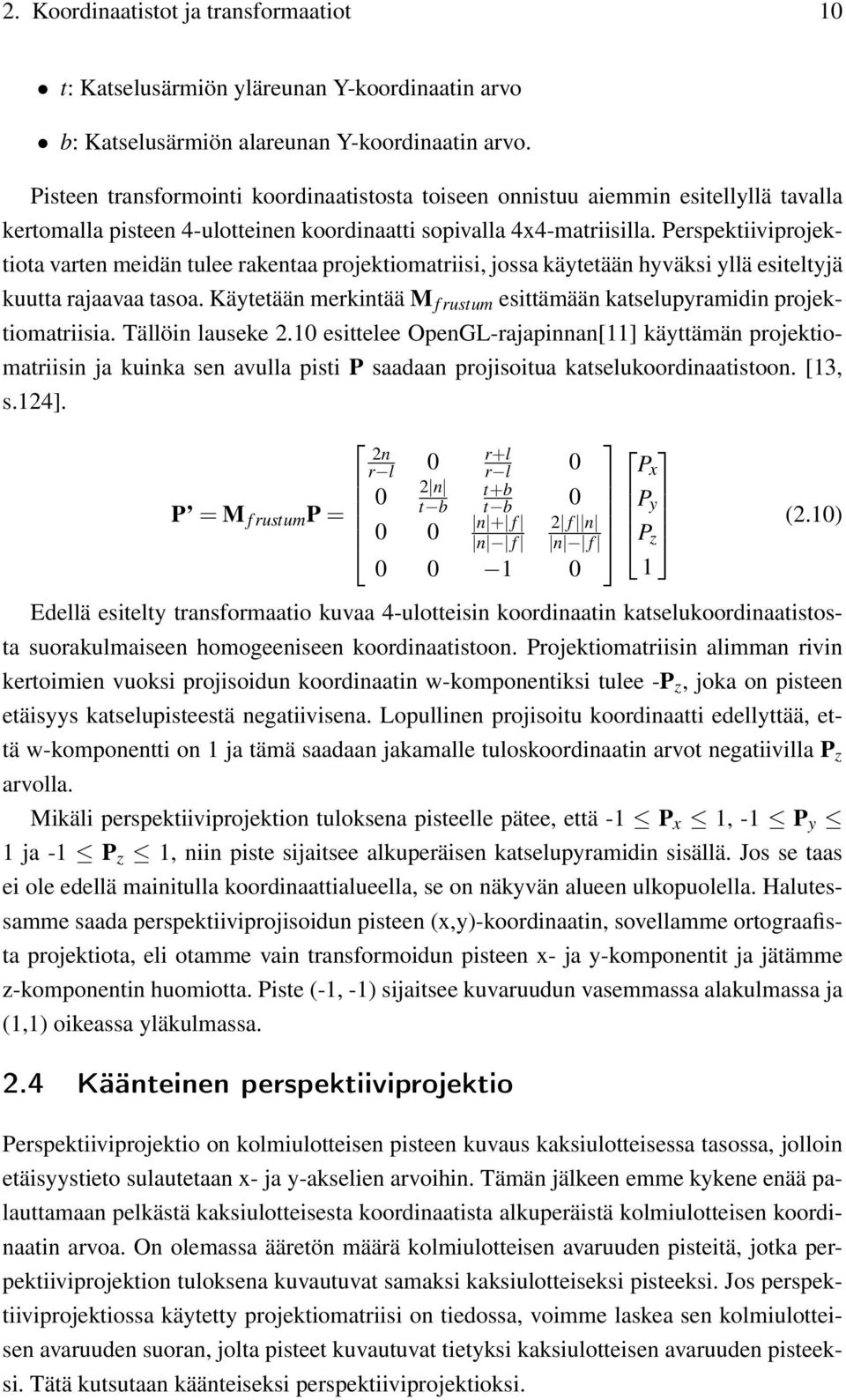 Perspektiiviprojektiota varten meidän tulee rakentaa projektiomatriisi, jossa käytetään hyväksi yllä esiteltyjä kuutta rajaavaa tasoa.