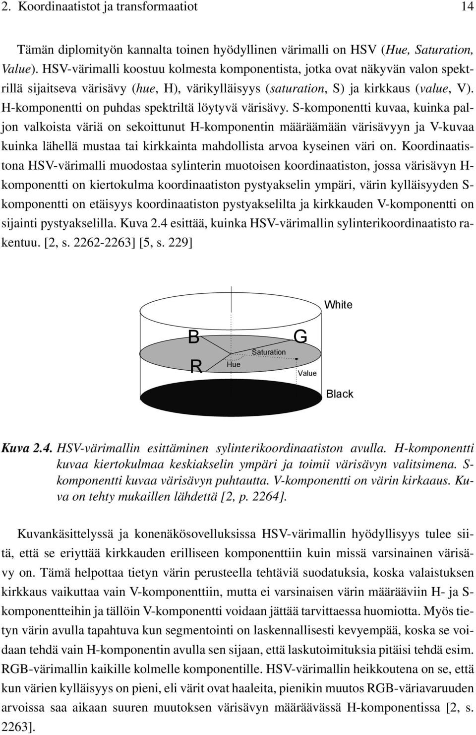 H-komponentti on puhdas spektriltä löytyvä värisävy.