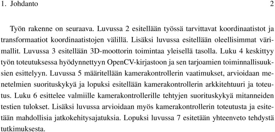 Luvussa 5 määritellään kamerakontrollerin vaatimukset, arvioidaan menetelmien suorituskykyä ja lopuksi esitellään kamerakontrollerin arkkitehtuuri ja toteutus.