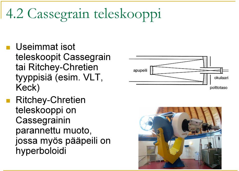 Ritchey-Chretien tyyppisiä (esim. VLT, Keck)!