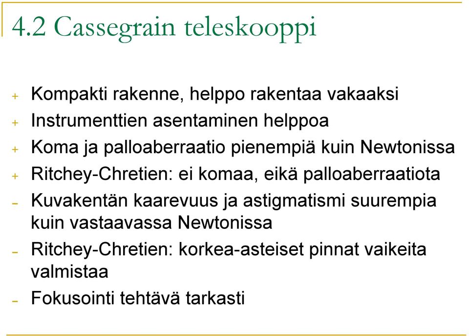 komaa, eikä palloaberraatiota - Kuvakentän kaarevuus ja astigmatismi suurempia kuin vastaavassa