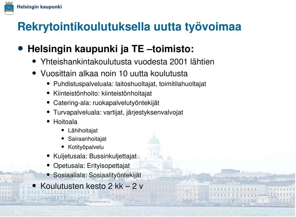 kiinteistönhoitajat Catering-ala: ruokapalvelutyöntekijät Turvapalveluala: vartijat, järjestyksenvalvojat Hoitoala Lähihoitajat