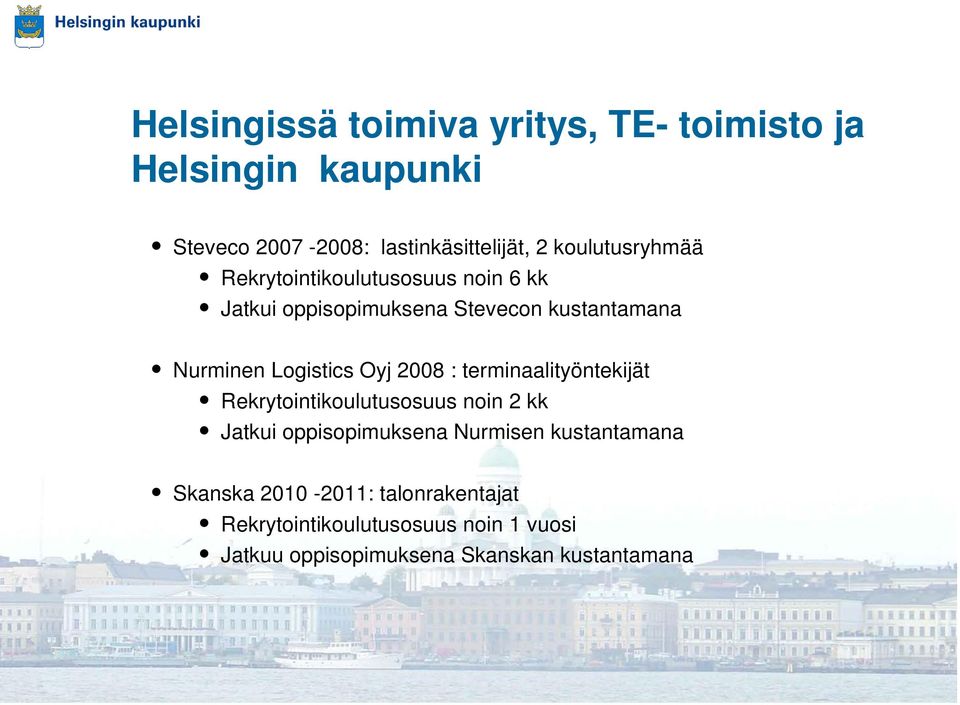 Logistics Oyj 2008 : terminaalityöntekijät Rekrytointikoulutusosuus noin 2 kk Jatkui oppisopimuksena Nurmisen