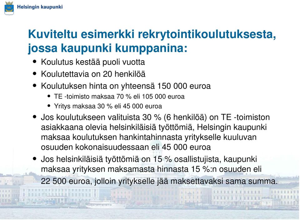 olevia helsinkiläisiä työttömiä, Helsingin kaupunki maksaa koulutuksen hankintahinnasta yritykselle kuuluvan osuuden kokonaisuudessaan eli 45 000 euroa Jos