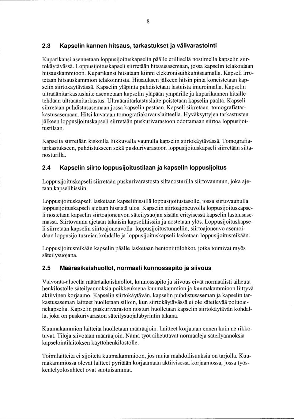 Hitsauksen jälkeen hitsin pinta koneistetaan kapselin siirtokäytävässä. Kapselin yläpinta puhdistetaan lastuista imuroimalla.