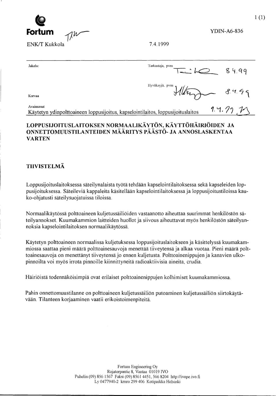 ANNOSLASKENTAA VARTEN TIIVISTEL MÄ Loppusijoituslaitoksessa säteilynalaista työtä tehdään kapselointilaitoksessa sekä kapseleiden loppusijoituksessa.