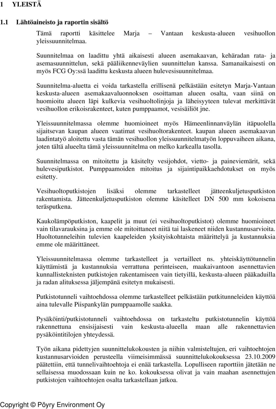 Samanaikaisesti on myös FCG Oy:ssä laadittu keskusta alueen hulevesisuunnitelmaa.