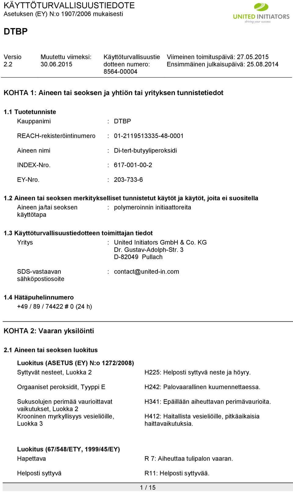 3 dotteen toimittajan tiedot Yritys : United Initiators GmbH & Co. KG Dr. Gustav-Adolph-Str. 3 D-82049 Pullach SDS-vastaavan sähköpostiosoite : contact@united-in.com 1.