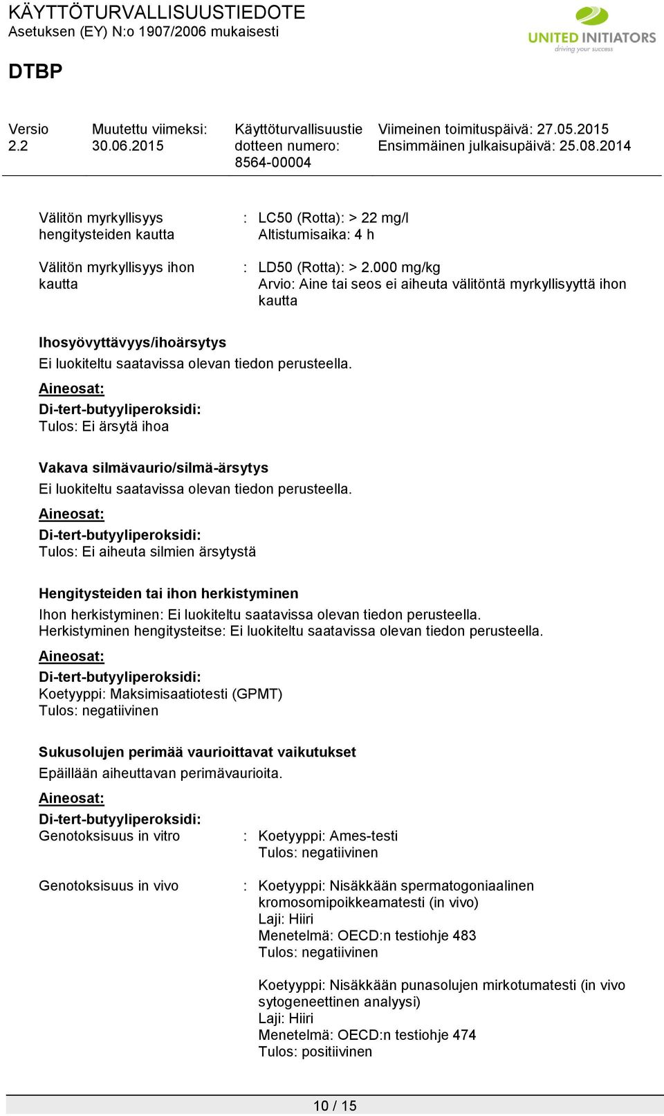 Hengitysteiden tai ihon herkistyminen Ihon herkistyminen: Herkistyminen hengitysteitse: Koetyyppi: Maksimisaatiotesti (GPMT) Tulos: negatiivinen Sukusolujen perimää vaurioittavat vaikutukset