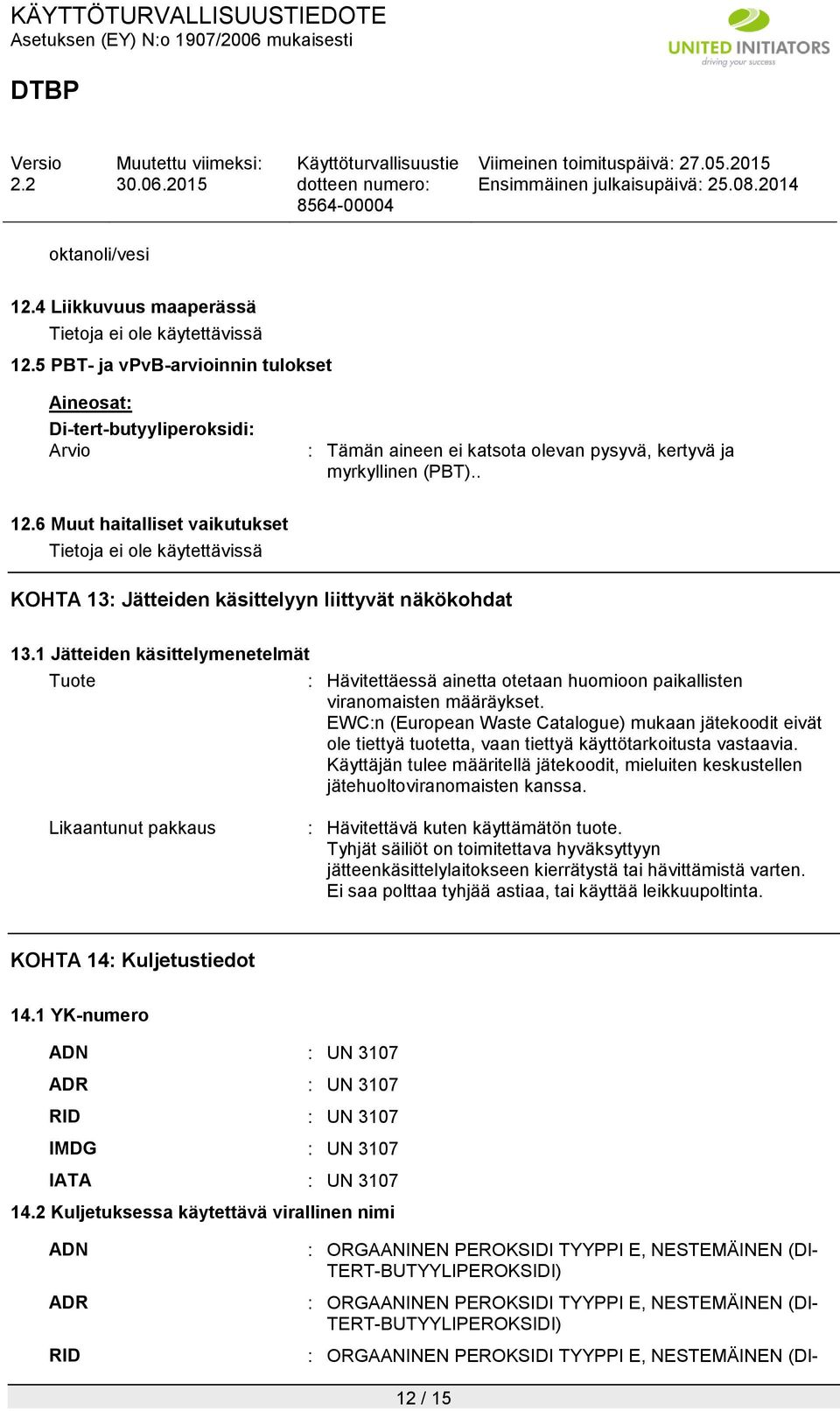 EWC:n (European Waste Catalogue) mukaan jätekoodit eivät ole tiettyä tuotetta, vaan tiettyä käyttötarkoitusta vastaavia.
