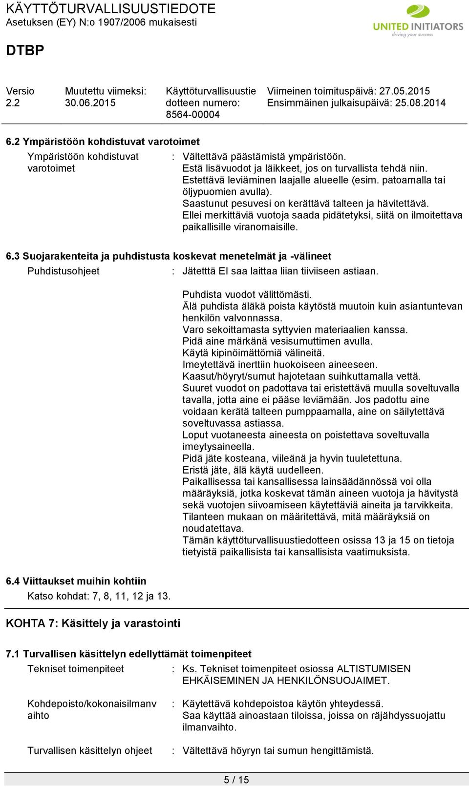 Ellei merkittäviä vuotoja saada pidätetyksi, siitä on ilmoitettava paikallisille viranomaisille. 6.