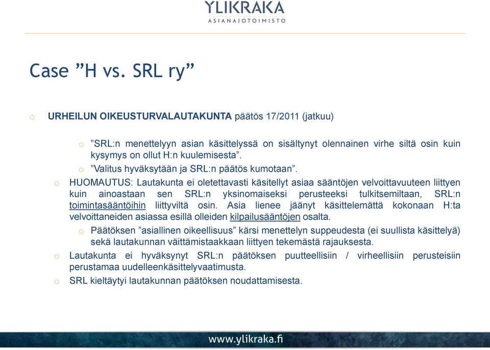 HUOMAUTUS: Lautakunta ei letettavasti käsitellyt asiaa sääntöjen velvittavuuteen liittyen kuin ainastaan sen SRL:n yksinmaiseksi perusteeksi tulkitsemiltaan, SRL:n timintasääntöihin liittyviltä sin.