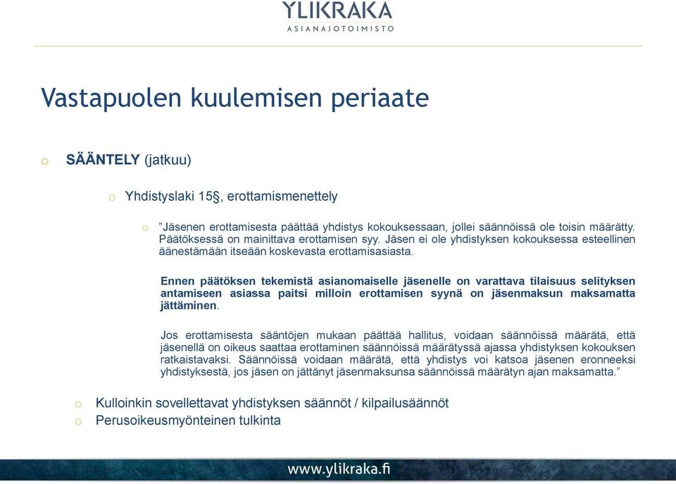 Ennen päätöksen tekemistä asianmaiselle jäsenelle n varattava tilaisuus selityksen antamiseen asiassa paitsi millin erttamisen syynä n jäsenmaksun maksamatta jättäminen.