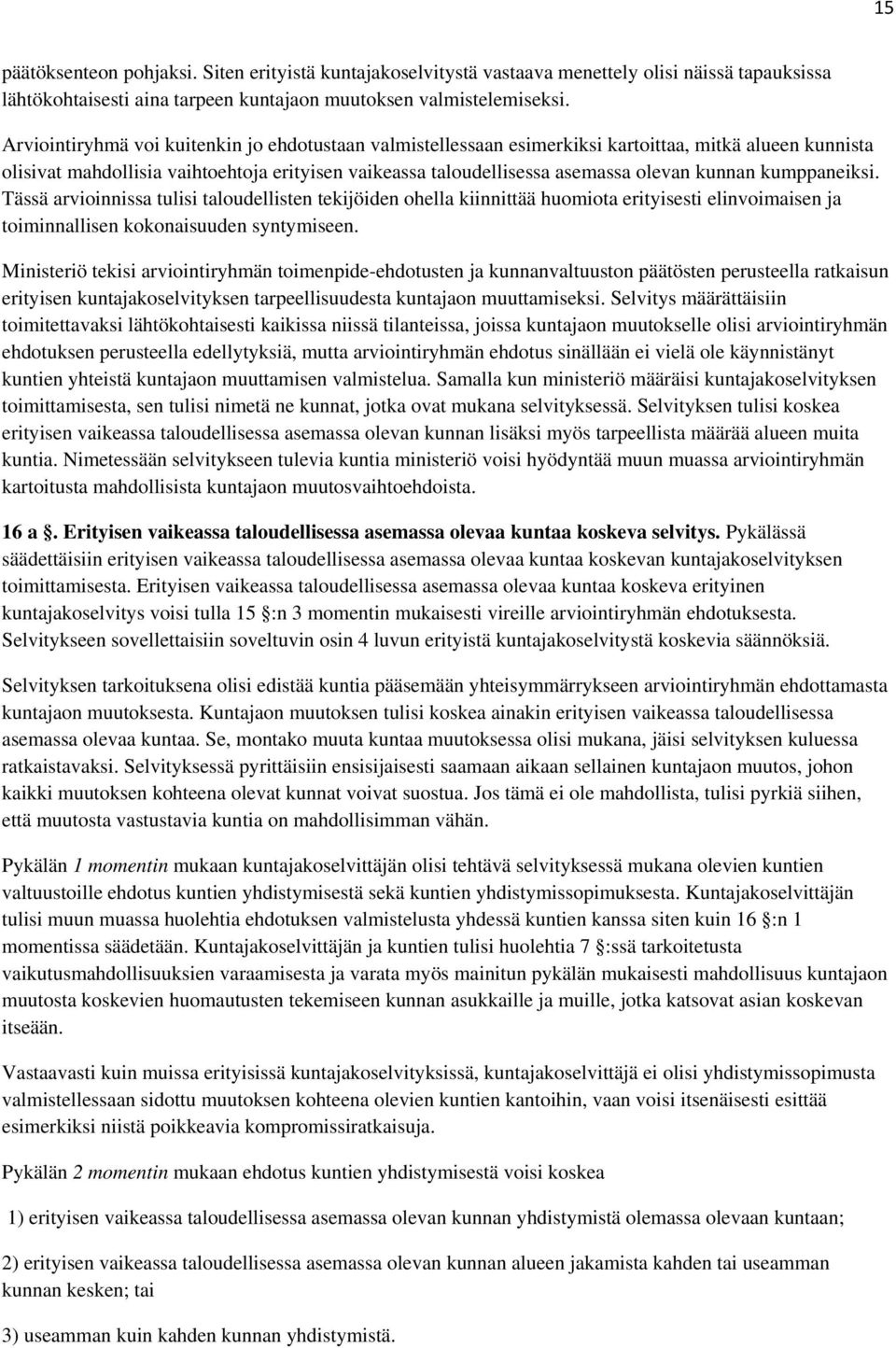 kumppaneiksi. Tässä arvioinnissa tulisi taloudellisten tekijöiden ohella kiinnittää huomiota erityisesti elinvoimaisen ja toiminnallisen kokonaisuuden syntymiseen.