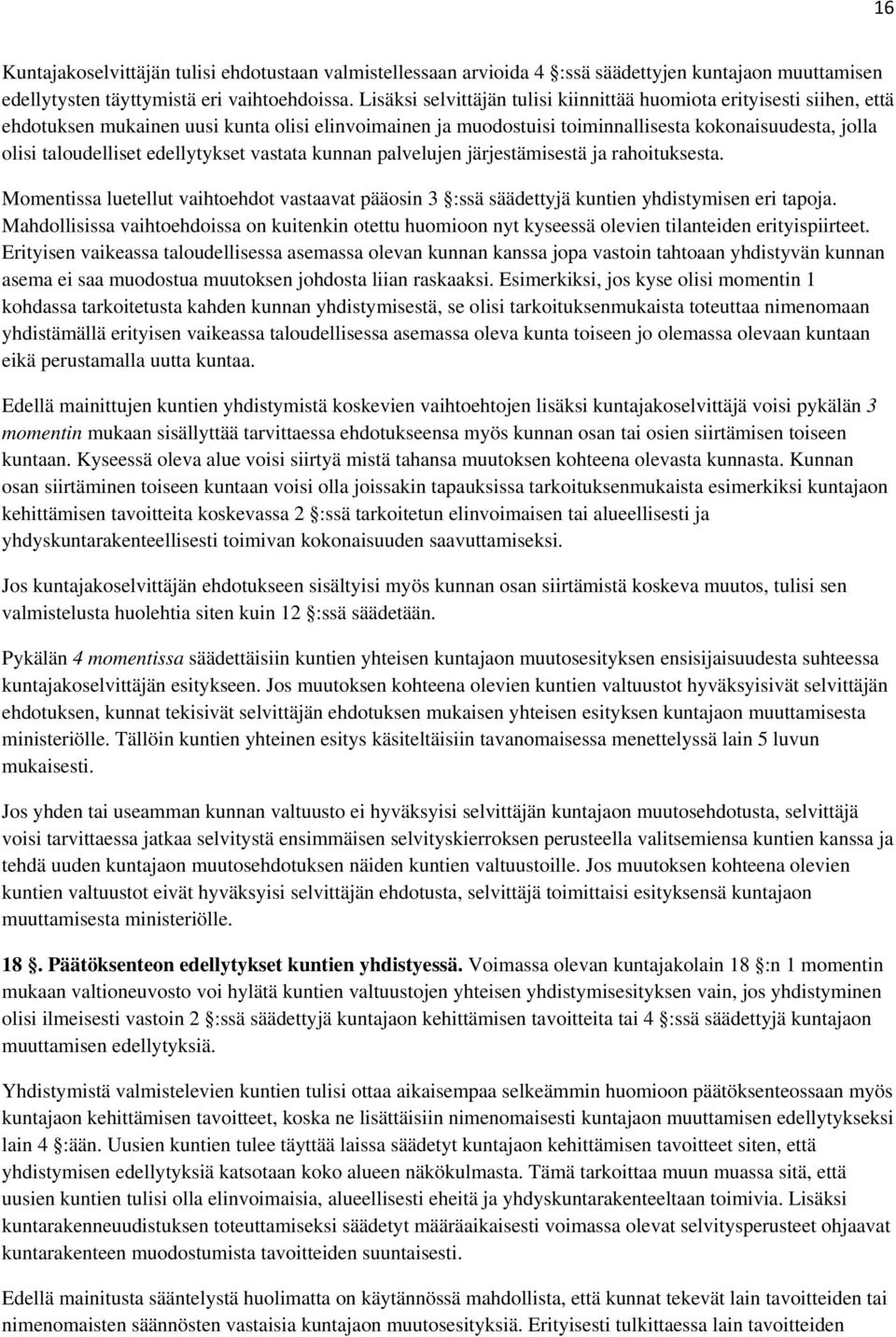 edellytykset vastata kunnan palvelujen järjestämisestä ja rahoituksesta. Momentissa luetellut vaihtoehdot vastaavat pääosin 3 :ssä säädettyjä kuntien yhdistymisen eri tapoja.