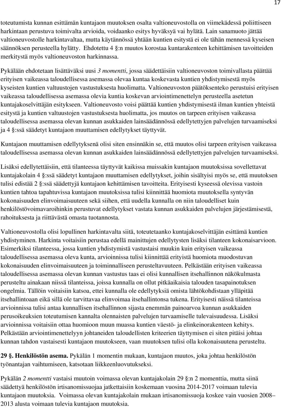 Ehdotettu 4 :n muutos korostaa kuntarakenteen kehittämisen tavoitteiden merkitystä myös valtioneuvoston harkinnassa.