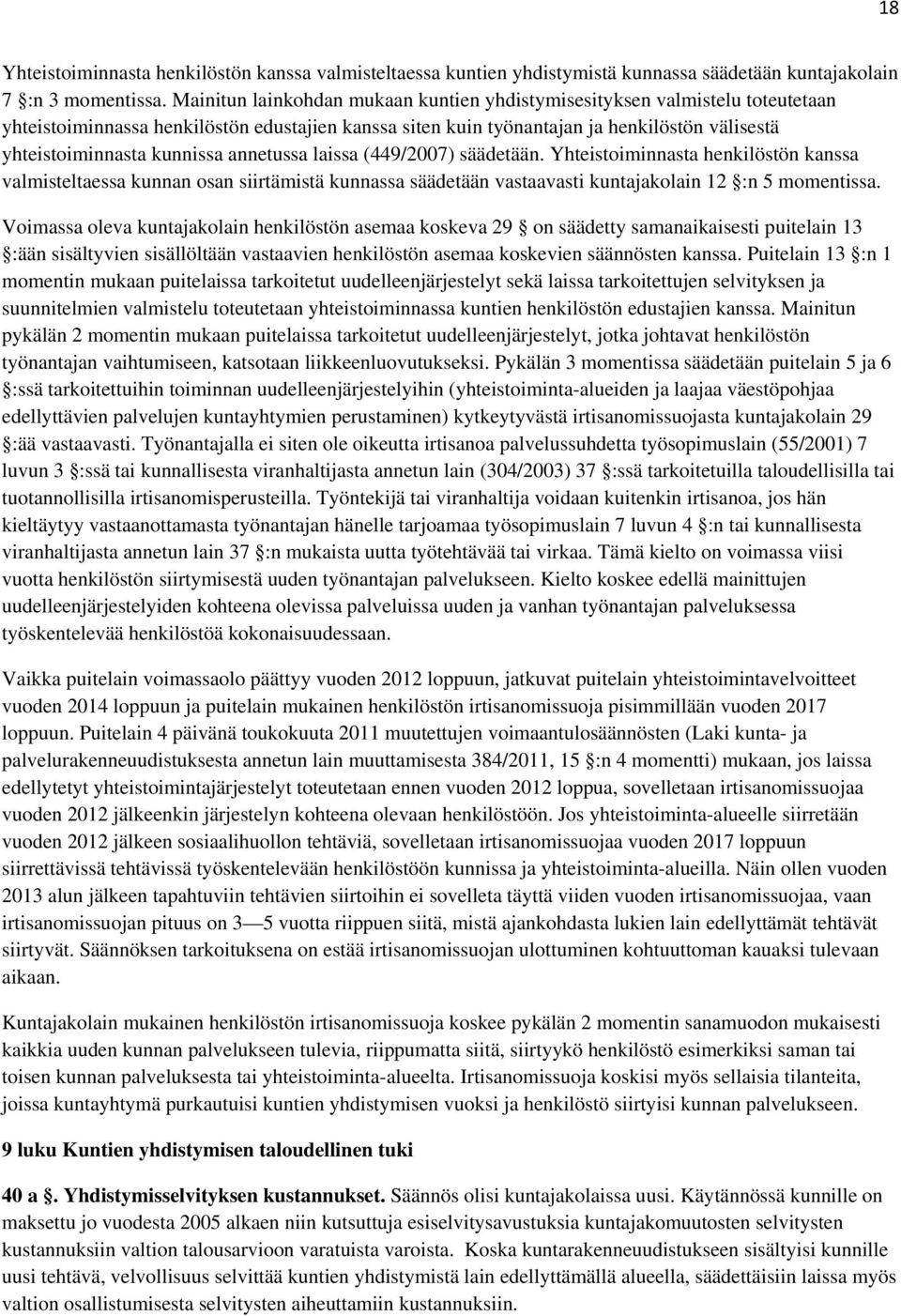 kunnissa annetussa laissa (449/2007) säädetään. Yhteistoiminnasta henkilöstön kanssa valmisteltaessa kunnan osan siirtämistä kunnassa säädetään vastaavasti kuntajakolain 12 :n 5 momentissa.