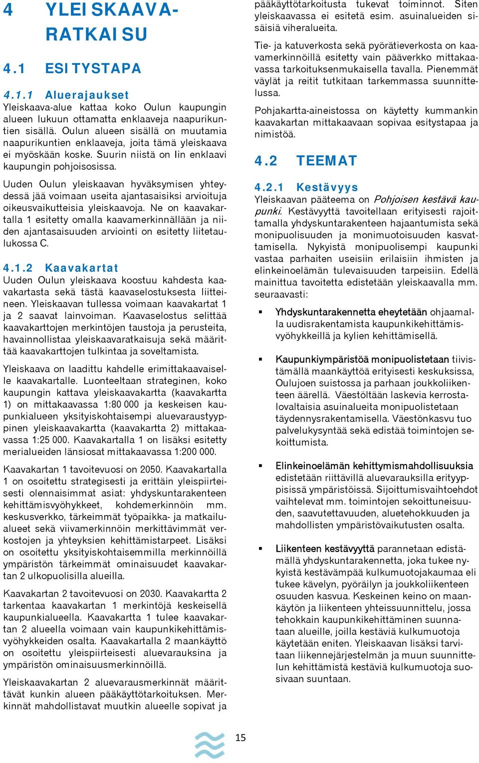 Uuden Oulun yleiskaavan hyväksymisen yhteydessä jää voimaan useita ajantasaisiksi arvioituja oikeusvaikutteisia yleiskaavoja.