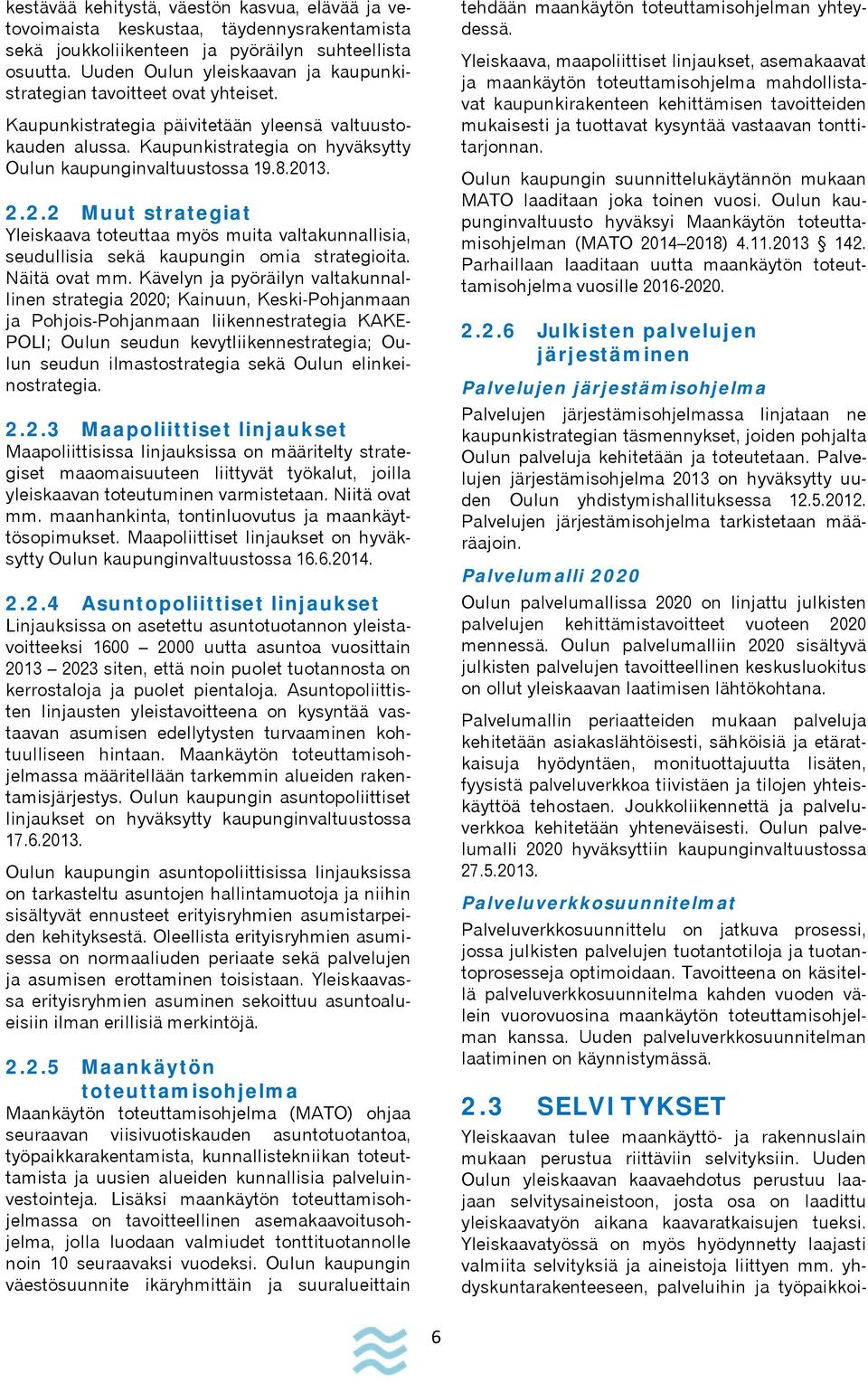 2013. 2.2.2 Muut strategiat Yleiskaava toteuttaa myös muita valtakunnallisia, seudullisia sekä kaupungin omia strategioita. Näitä ovat mm.