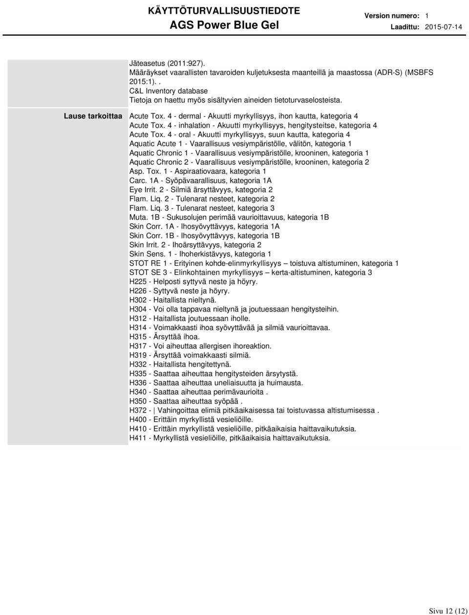 4 inhalation Akuutti myrkyllisyys, hengitysteitse, kategoria 4 Acute Tox.