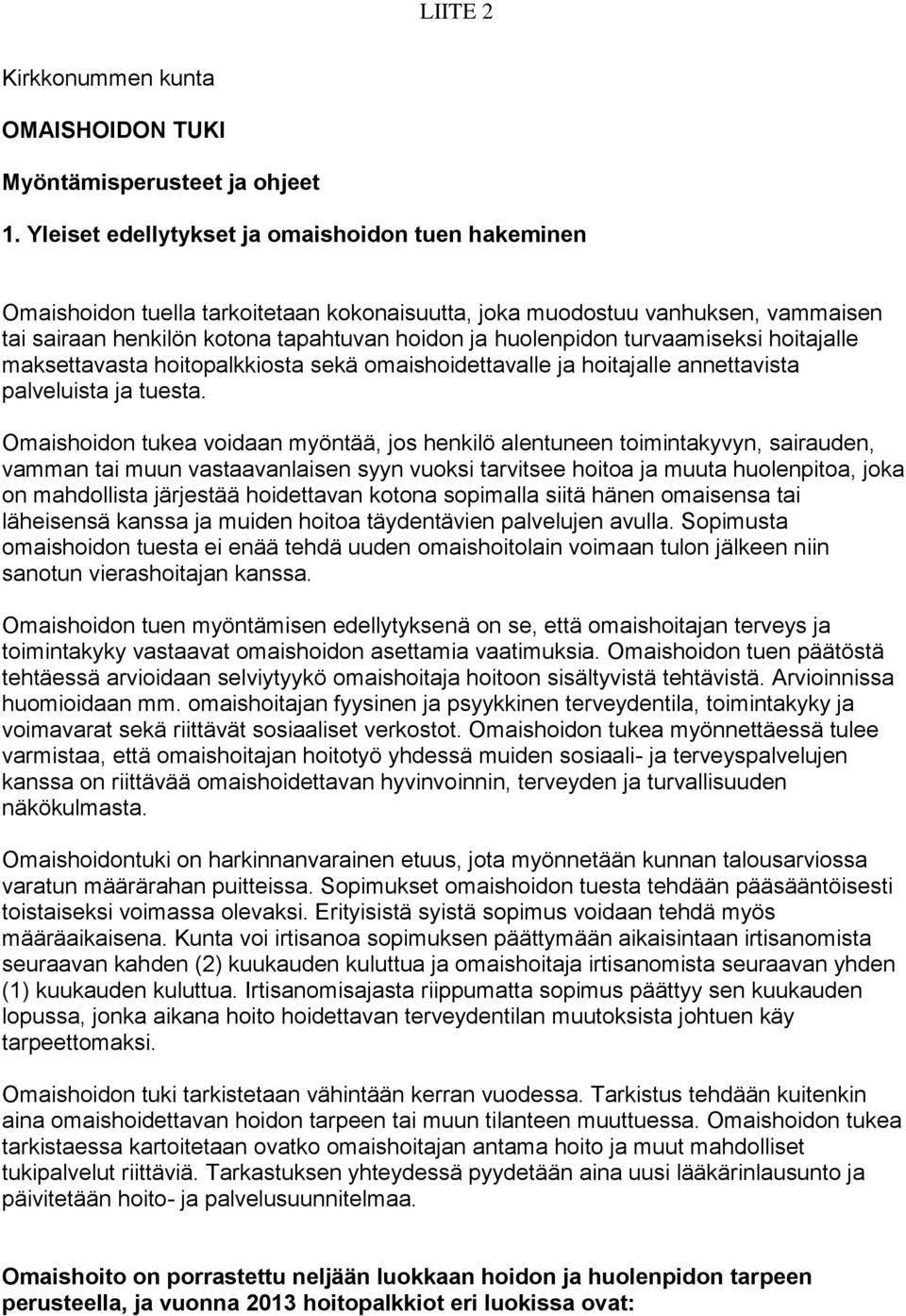 turvaamiseksi hoitajalle maksettavasta hoitopalkkiosta sekä omaishoidettavalle ja hoitajalle annettavista palveluista ja tuesta.