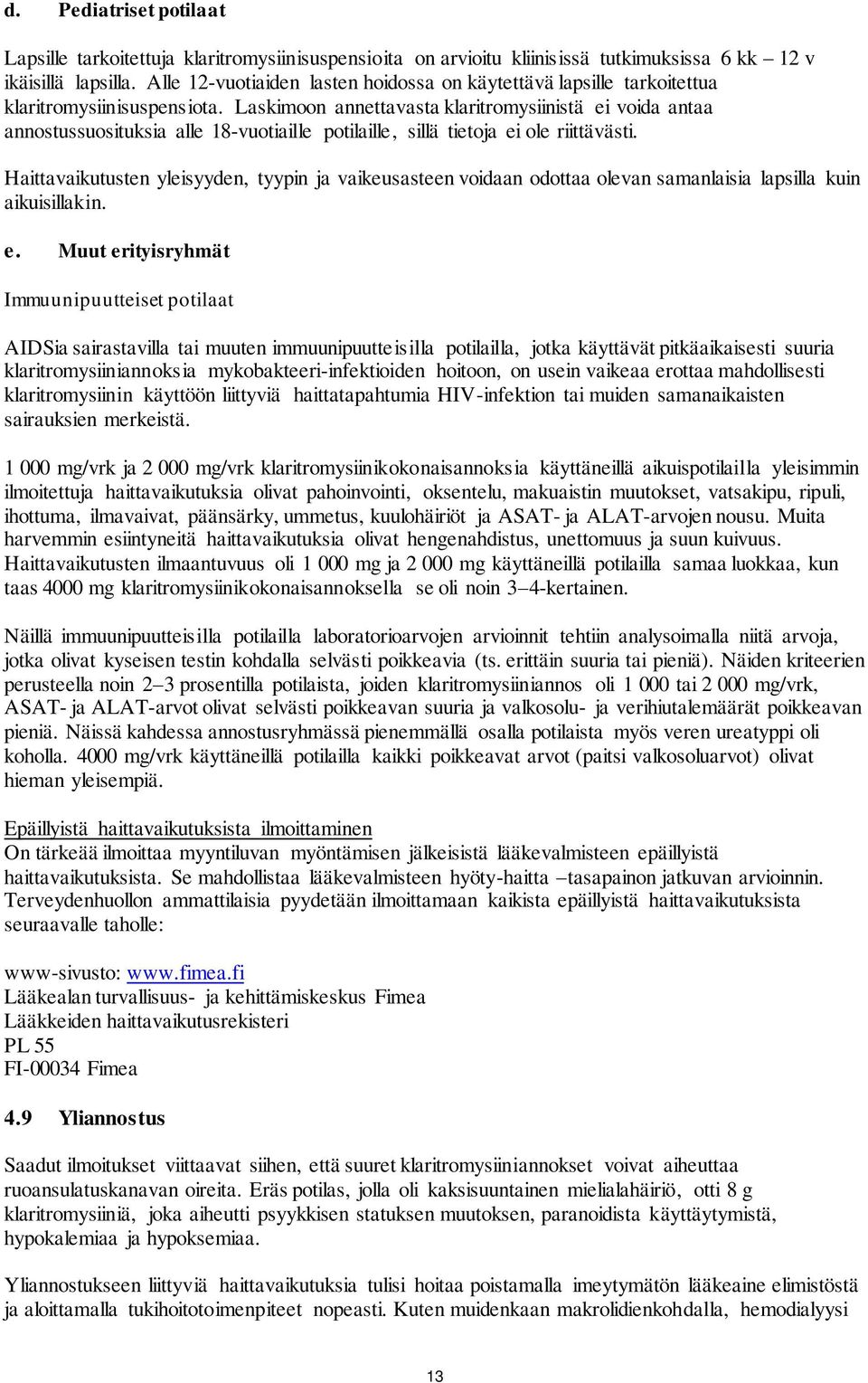 Laskimoon annettavasta klaritromysiinistä ei voida antaa annostussuosituksia alle 18-vuotiaille potilaille, sillä tietoja ei ole riittävästi.