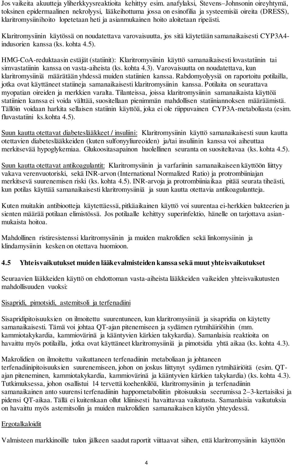 hoito aloitetaan ripeästi. Klaritromysiinin käytössä on noudatettava varovaisuutta, jos sitä käytetään samanaikaisesti CYP3A4- indusorien kanssa (ks. kohta 4.5).