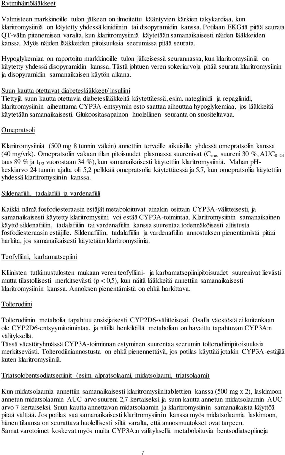 Hypoglykemiaa on raportoitu markkinoille tulon jälkeisessä seurannassa, kun klaritromysiiniä on käytetty yhdessä disopyramidin kanssa.